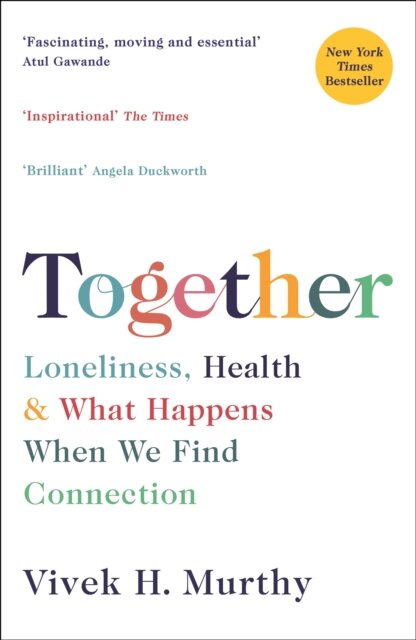 Together : Loneliness, Health and What Happens When We Find Connection
