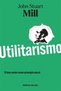 Utilitarismo - O bem maior como princípio moral