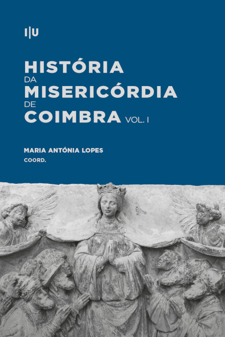 História da Misericórdia de Coimbra – Volumes I e II: 1500-2000