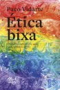 Ética Bixa: Proclamações Libertárias Para Militância Lgbtq