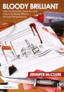 Bloody Brilliant: How to Develop, Execute, and Clean Up Blood Effects for Live Performance
