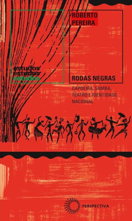 Rodas Negras: Capoeira, Samba, Teatro E Identidade Nacional