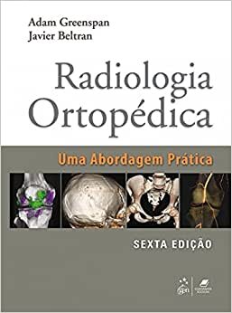 Radiologia Ortopédica Uma Abordagem Prática