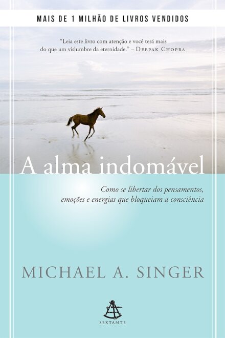 Alma indomável, A: como se libertar dos pensamentos, emoções