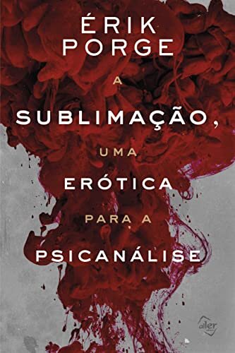 A Sublimação, Uma Erótica Para Psicanálise