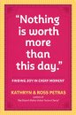 Nothing Is Worth More Than This Day. : Finding Joy in Every Moment