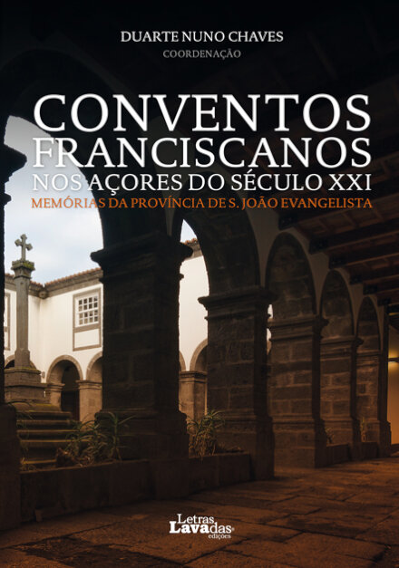Conventos Franciscanos nos Açores do Século XXI: Memórias da Província de S. João Evangelista