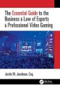 The Essential Guide to the Business & Law of Esports & Professional Video Gaming