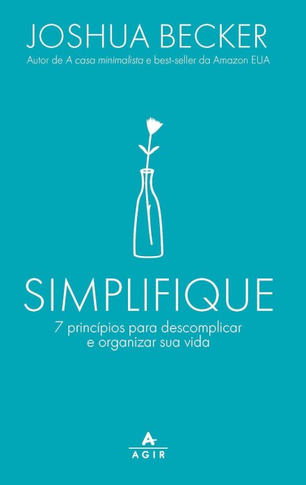 Simplifique: 7 Princípios Para Descomplicar E Organizar Vida