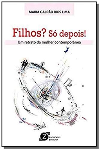 Filhos? Só Depois! Um Retrato Da Mulher Contemporânea