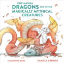 Pop 15 Dragons And Other Magically Mythical Creatures Coloring Book