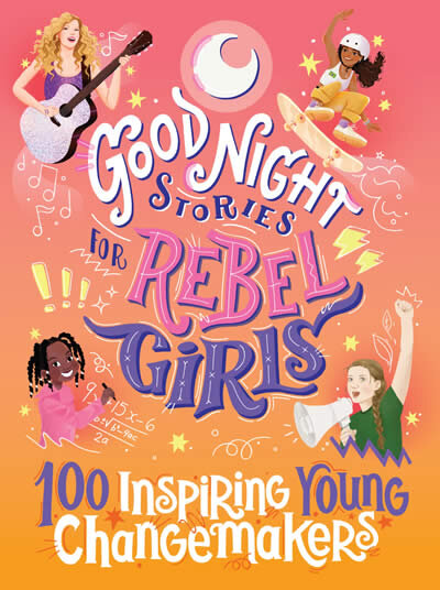 Good Night Stories For Rebel Girls: 100 Inspiring