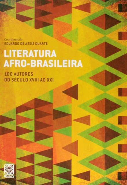 Literatura Afro-Brasileira V.1: 100 Autores Do Séc 18 Ao 21