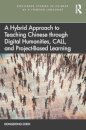A Hybrid Approach to Teaching Chinese through Digital Humanities, CALL, and Project-Based Learning