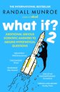 What If?2 : Additional Serious Scientific Answers to Absurd Hypothetical Questions