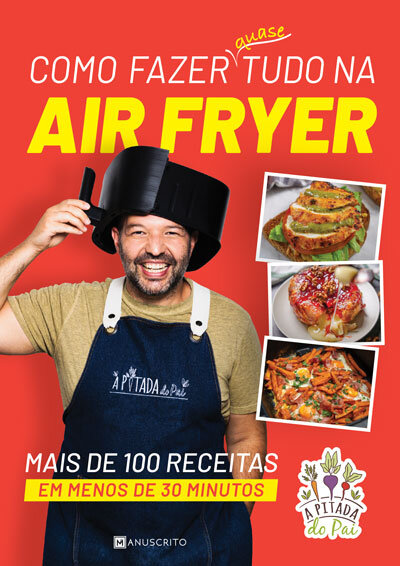 Como Fazer Quase Tudo Na Air Fryer
