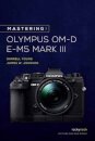 Mastering the Olympus OM-D E-M5 Mark III