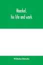 Haeckel, his life and work