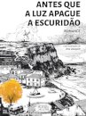 Antes que a Luz Apague a Escuridão