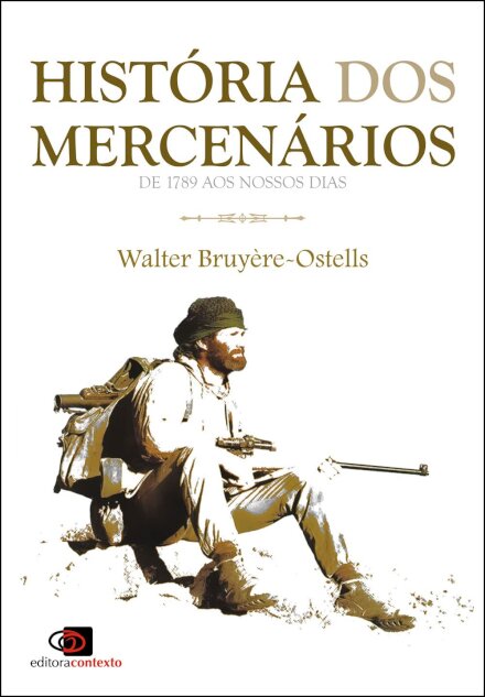 História Dos Mercenários: De 1789 Aos Nossos Dias