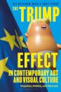 The Trump Effect in Contemporary Art and Visual Culture