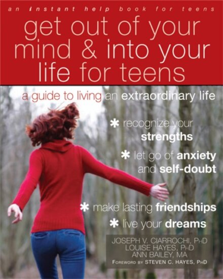 Get Out of Your Mind and Into Your Life for Teens : A Guide to Living an Extraordinary Life