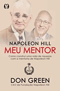 Napoleon Hill Meu Mentor: Como Construí Uma Vida De Riquezas
