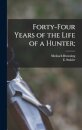 Forty-four Years of the Life of a Hunter;