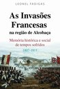 As Invasões Francesas na Região de Alcobaça – Memória histórica e social de tempos sofridos – 1807-1811