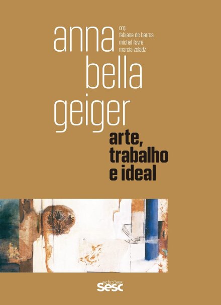 Anna Bella Geiger: Arte, Trabalho E Ideal