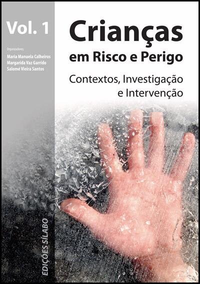 Crianças em Risco e Perigo - Vol. 1 - Contextos, Investigação e Intervenção
