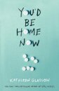 You'D Be Home Now