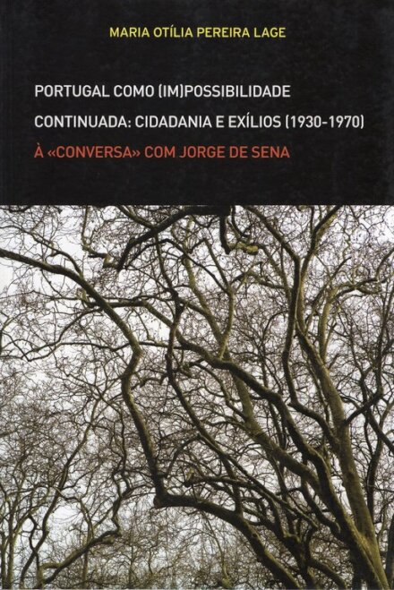 Portugal como (Im)Possibilidade Continuada: Cidadania e Exílios (1930-1970) - À «Conversa» com Jorge de Sena