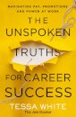 The Unspoken Truths for Career Success : Navigating Pay, Promotions, and Power at Work