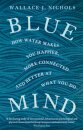 Blue Mind : How Water Makes You Happier, More Connected and Better at What You Do