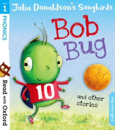 Read with Oxford: Stage 1 Julia Donaldson's Songbirds: Bob Bug and Other Stories