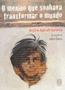 O Menino Que Sonhava Transformar O Mundo
