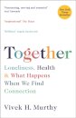 Together : Loneliness, Health and What Happens When We Find Connection