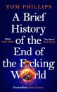 A Brief History Of The End Of The F*Cking World