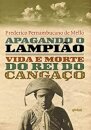 Apagando O Lampião Vida E Morte Do Rei Do Cangaço