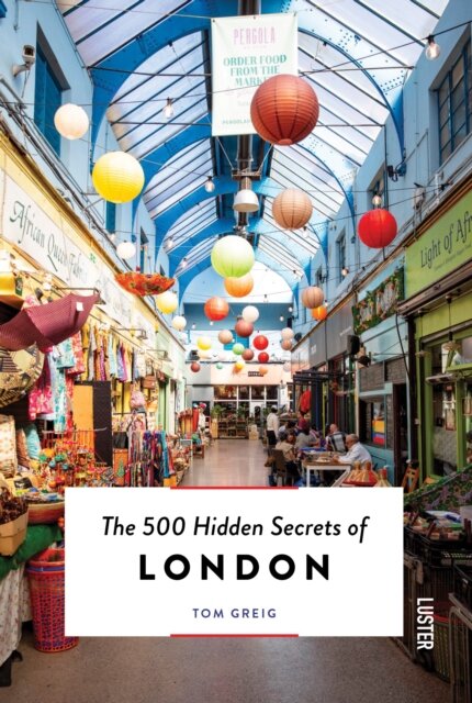 The 500 Hidden Secrets Of London