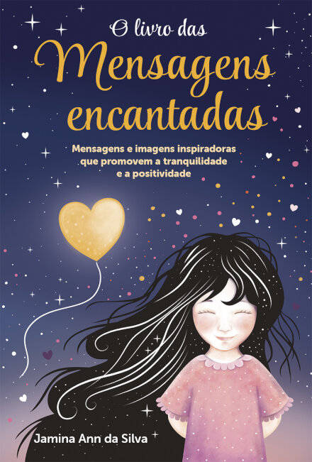 O Livro das Mensagens Encantadas  Mensagens e imagens inspiradoras que promovem a tranquilidade e a positividade