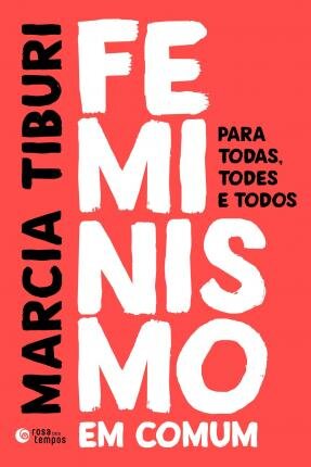 Feminismo Em Comum: Para Todas, Todes E Todos