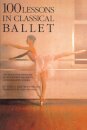 100 Lessons in Classical Ballet : The Eight-Year Program of Leningrad's Vaganova Choreographic School