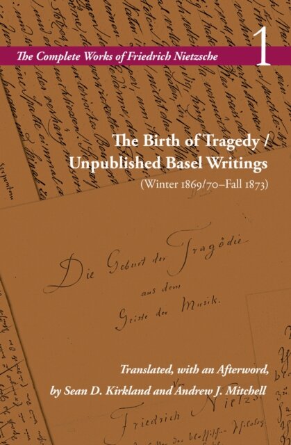 The Birth of Tragedy / Unpublished Basel Writings (Winter 1869/70–Fall 1873)