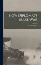 How Diplomats Make War