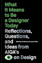 What it means to be a designer today: reflections, questions and ideas from AIGA's eye of design