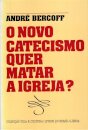 O Novo Catecismo Quer Matar A Igreja