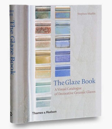 The Glaze Book : A Visual Catalogue of Decorative Ceramic Glazes