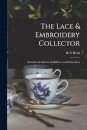 The Lace & Embroidery Collector; a Guide to Collectors of Old Lace and Embroidery